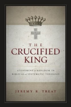 9780310516743 Crucified King : Atonement And Kingdom In Biblical And Systematic Theology