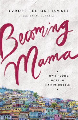 9780736977654 Becoming Mama : How I Found Hope In Haiti's Rubble