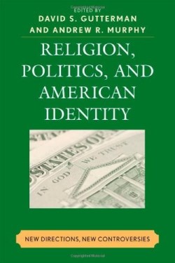 9780739111147 Religion Politics And American Identity