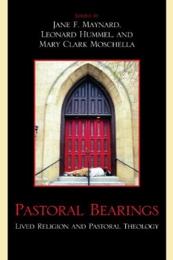 9780739123607 Pastoral Bearings : Lived Religion And Pastoral Theology
