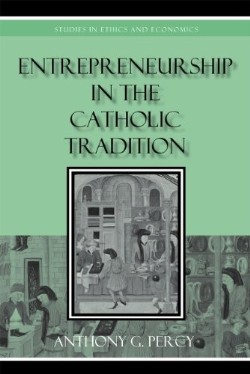 9780739125137 Entrepreneurship In Catholic Tradition