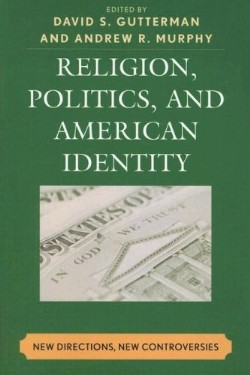 9780739127605 Religion Politics And American Identity