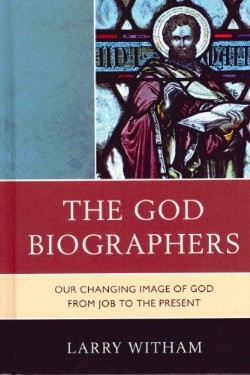 9780739140956 God Biographers : Our Changing Image Of God From Job To The Present