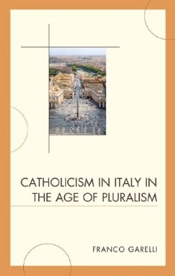 9780739141113 Catholicism In Italy In The Age Of Pluralism