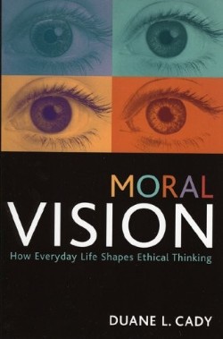 9780742544932 Moral Vision : How Everyday Life Shapes Ethical Thinking