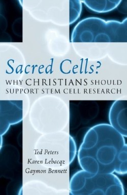 9780742562882 Sacred Cells : Why Christians Should Support Stem Cell Research