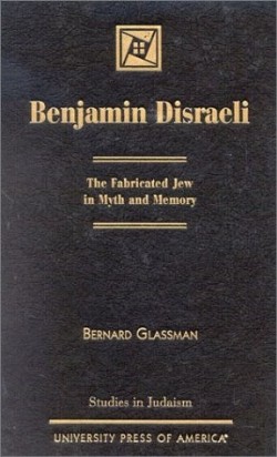 9780761824725 Benjamin Disraeli : The Fabricated Jew In Myth And Memory