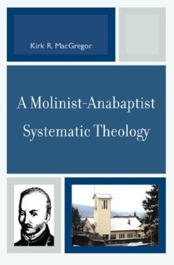 9780761838517 Molinist Anabaptist Systematic Theology