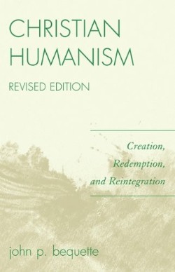 9780761838524 Christian Humanism : Creation Redemption And Reintegration (Revised)