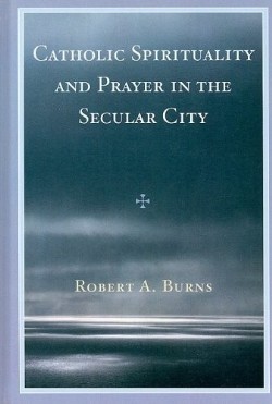 9780761841272 Catholic Spirituality And Prayer In The Secular City