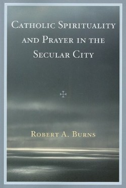 9780761841289 Catholic Spirituality And Prayer In The Secular City
