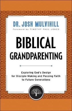 9780764231285 Biblical Grandparenting : Exploring Gods Design For Disciple Making And Pas