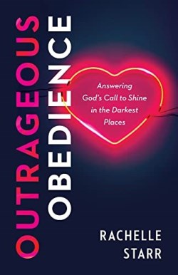 9780764241253 Outrageous Obedience : Answering God's Call To Shine In The Darkest Places