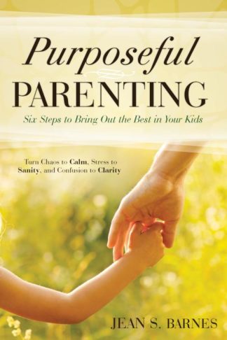 9780768406771 Purposeful Parenting : Six Steps To Bring Out The Best In Your Kids