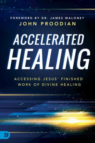 9780768419047 Accelerated Healing : Accessing Jesus Finished Work Of Divine Healing