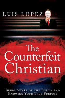 9780768439700 Counterfeit Christian : Being Aware Of The Enemy And Knowing Your True Purp