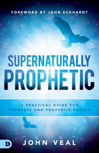 9780768446333 Supernaturally Prophetic : A Practical Guide For Prophets And Prophetic Peo