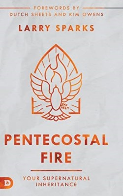 9780768461770 Pentecostal Fire : Your Supernatural Inheritance