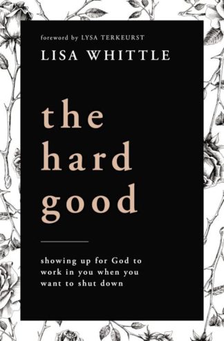 9780785232018 Hard Good : Showing Up For God To Work In You When You Want To Shut Down