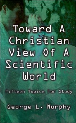 9780788018077 Toward A Christian View Of A Scientific World