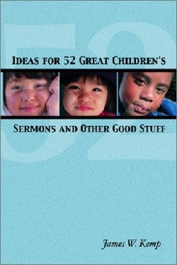 9780788018770 Ideas For 52 Great Childrens Sermons And Other Good Stuff