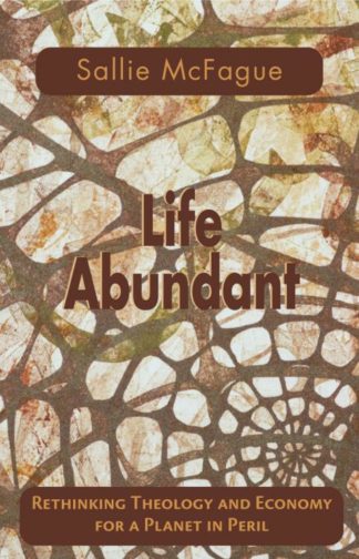 9780800632694 Life Abundant : Rethinking Theology And Economy For A Planet In Peril