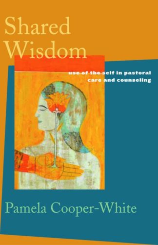 9780800634544 Shared Wisdom : Use Of The Self In Pastoral Care And Counseling