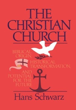 9780800662318 Christian Church : Biblical Origin Historical Transformation And Potential
