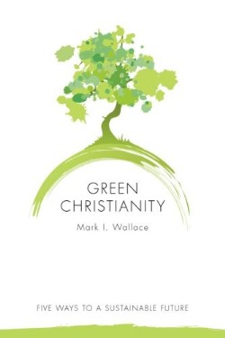 9780800664619 Green Christianity : Five Ways To A Sustainable Future