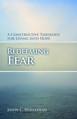 9780800699147 Redeeming Fear : A Constructive Theology For Living Into Hope