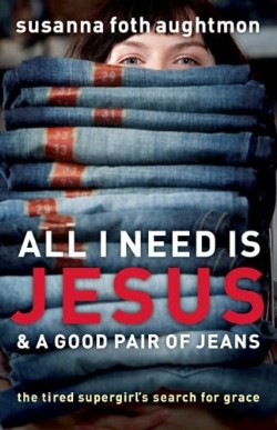 9780800731724 All I Need Is Jesus And A Good Pair Of Jeans (Reprinted)