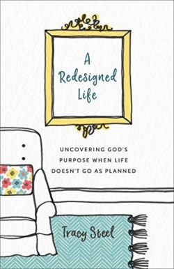 9780800735531 Redesigned Life : Uncovering God's Purpose When Life Doesn't Go As Planned
