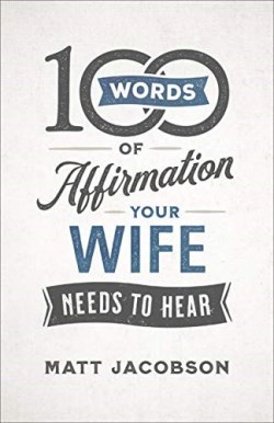 9780800736644 100 Words Of Affirmation Your Wife Needs To Hear