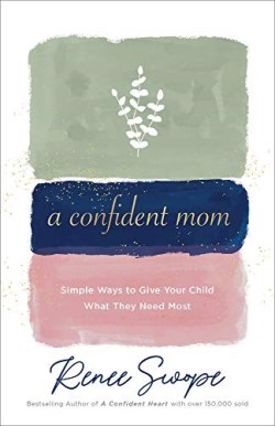 9780800740771 Confident Mom : Simple Ways To Give Your Child What They Need Most