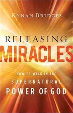 9780800762605 Releasing Miracles : How To Walk In The Supernatural Power Of God