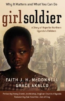 9780800794217 Girl Soldier : A Story Of Hope For Northern Ugandas Children (Reprinted)