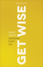 9780801013836 Get Wise : Make Great Decisions Every Day