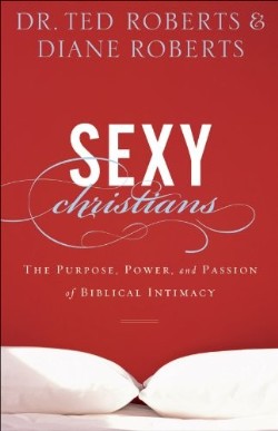 9780801014147 Sexy Christians : The Purpose Power And Passion Of Biblical Intimacy