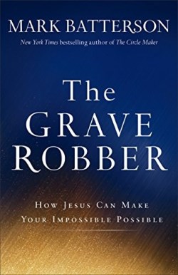 9780801015984 Grave Robber : How Jesus Can Make Your Impossible Possible (Reprinted)