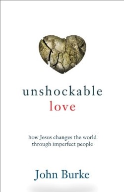 9780801016509 Unshockable Love : How Jesus Changes The World Through Imperfect People (Reprint