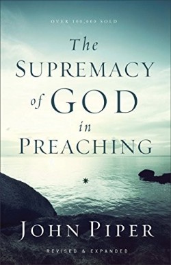 9780801017087 Supremacy Of God In Preaching (Expanded)