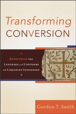 9780801032479 Transforming Conversion : Rethinking The Language And Contours Of Christian
