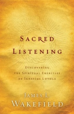 9780801066146 Sacred Listening : Discovering The Spiritual Exercises Of Ignatius Loyola