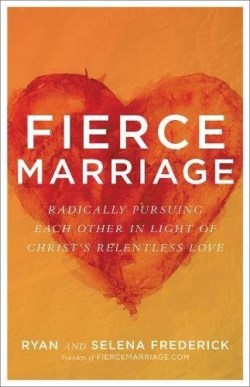 9780801075308 Fierce Marriage : Radically Pursuing Each Other In Light Of Christs Relentl (Rep