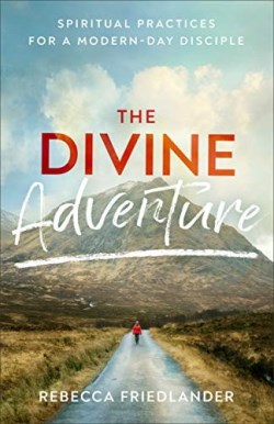 9780801093845 Divine Adventure : Spiritual Practices For A Modern-Day Disciple