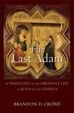 9780801096266 Last Adam : A Theology Of The Obedient Life Of Jesus In The Gospels