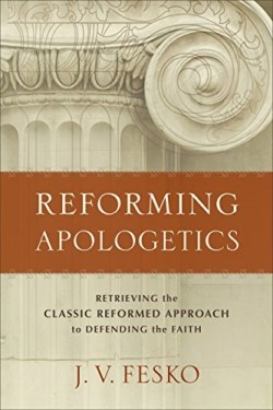 9780801098901 Reforming Apologetics : Retrieving The Classic Reformed Approach To Defendi