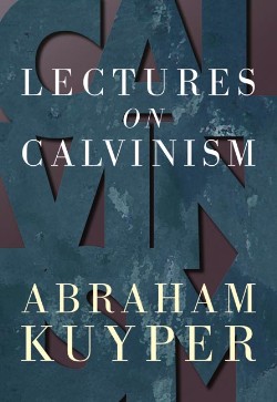 9780802816078 Lectures On Calvinism (Reprinted)