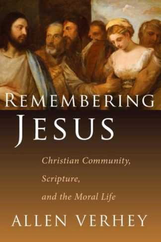 9780802831316 Remembering Jesus : Christian Community Scripture And The Moral Life (Reprinted)