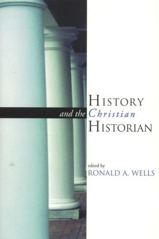 9780802845368 History And The Christian Historian A Print On Demand Title